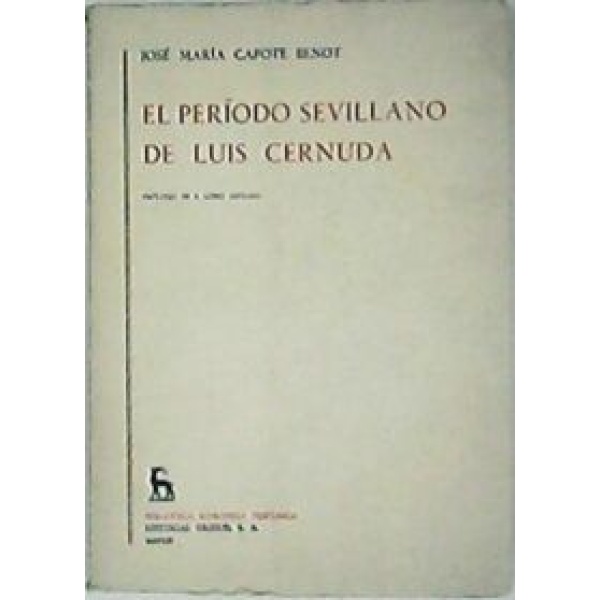 El periodo sevillano de Luis Cernuda. Prólogo de F. López Estrada.