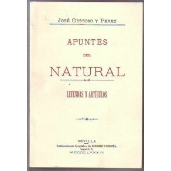 Apuntes del natural. Leyendas y artículos. Edición facsímil (Establecimiento Tipográfico de Gironés y Orduña, 1883, Sevilla).