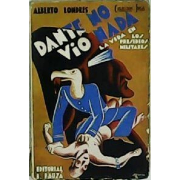 Dante no vió nada. La vida en los presidios militares. Versión española de Emilio Gómez de Miguel. Con un juicio crítico sobre el autor publicado en el diario El sol.