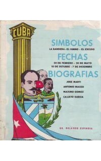 Símbolos, fechas y biografías de José Martí, Antonio Maceo, Máximo Gómez y Calixto García.
