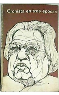 Cronista en tres épocas. Selección de obra periodística. Edición de Eva Pedroso del Campo.