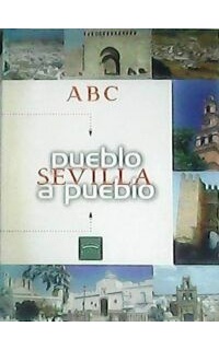 SEVILLA PUEBLO A PUEBLO.- Relación de los pueblos de la provincia por orden alfabético.