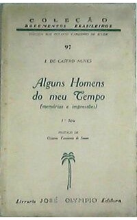 Alguns homens do meu tempo (memorias e impressoes). Prefacio de Octavio Tarquino de Sousa.