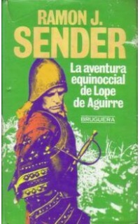 La aventura equinoccial de Lope de Aguirre. Novela.