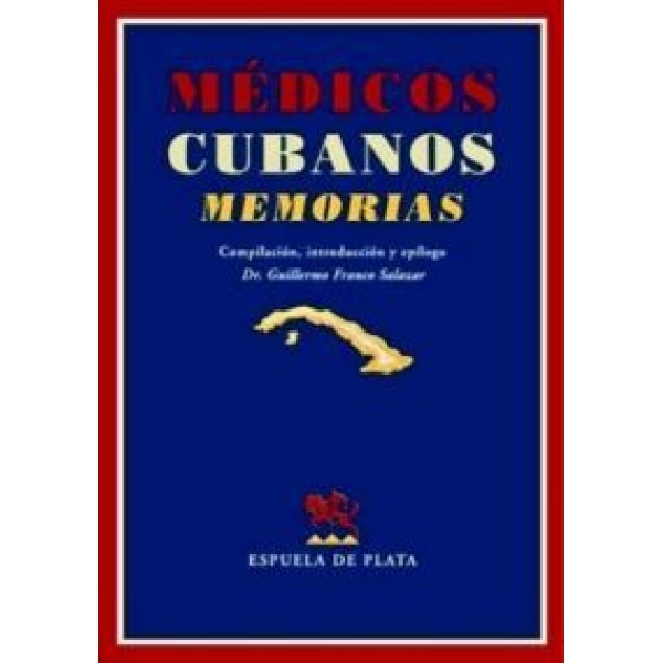 Médicos cubanos (Memorias). Compilación, introducción y epílogo de...