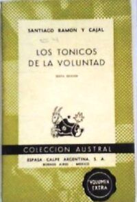 Los tónicos de la voluntad (Reglas y consejos sobre investigación científica). Discurso leído con ocasión de la recepción del autor en la Real Academia de Ciencias Exactas, Físicas y Naturales.