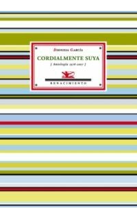 Cordialmente suya (Antología 1976-2007). Prólogo de W. Michael Mudrovic. Poesía.