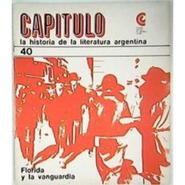 CAPITULO.- La historia de la literatura argentina. Nº 40: Florida y la vanguardia. Fascículo.