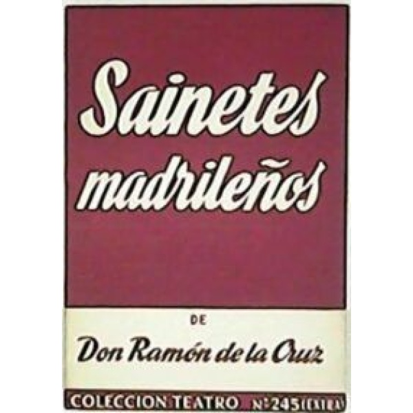 Sainetes madrileños (Manolo. Las castañeras picadas. La comedia de maravillas. La presumida burlada).