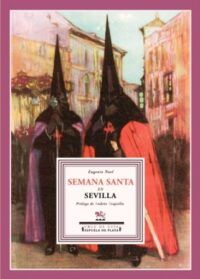 Semana Santa en Sevilla. Prólogo de Andrés Trapiello. (Índice: Las magnificencias del dolor humano. Flores del árbol de la cruz).
