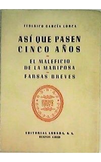 Así que pasen cinco años. El maleficio de la mariposa. Farsas breves. Obras completas, vol. VI. Recopiladas por G. de la Torre.