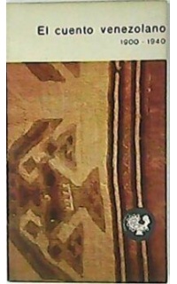 El cuento venezolano (1900-1940). Selección y presentación por...
