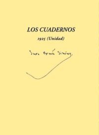 Los cuadernos 1925 (Unidad). Edición y estudio introductorio: "Una azotea abierta al infinito. Los Cuadernos 1925 (Unidad) de Juan Ramón Jiménez" de José Antonio Expósito.