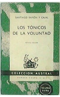 Los tónicos de la voluntad (Reglas y consejos sobre investigación científica). Discurso leído con ocasión de la recepción del autor en la Real Academia de Ciencias Exactas, Físicas y Naturales.