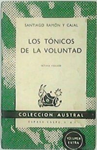 Los tónicos de la voluntad (Reglas y consejos sobre investigación científica). Discurso leído con ocasión de la recepción del autor en la Real Academia de Ciencias Exactas, Físicas y Naturales.