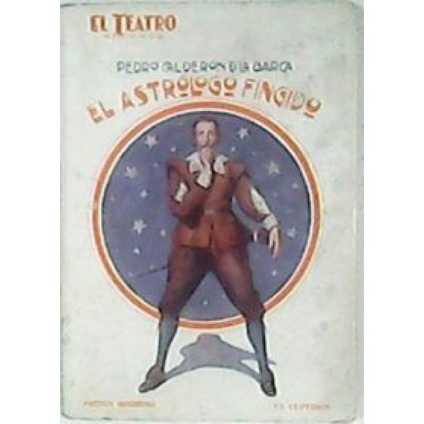 El astrólogo fingido. Comedia en tres actos de Calderón de la Barca, refundida por Arturo Cuyás de la Vega.