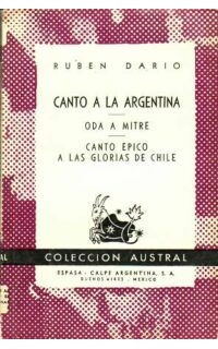 Canto a la Argentina. Oda a Mitre. Canto épico a las glorias de Chile.