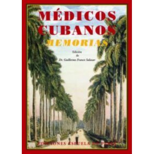 Médicos cubanos (Memorias). Compilación, introducción y epílogo de...