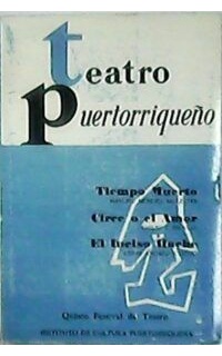 TEATRO PUERTORRIQUEÑO: Manuel Méndez Ballester: "Tiempo muerto". Emilio S. Belaval: "Circe o el amor". César Andreu Iglesias: "El inciso Hache". Quinto Festival de Teatro.