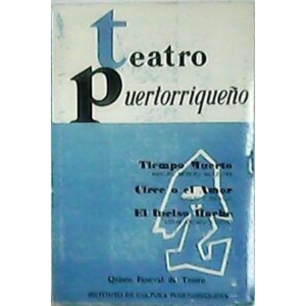 TEATRO PUERTORRIQUEÑO: Manuel Méndez Ballester: "Tiempo muerto". Emilio S. Belaval: "Circe o el amor". César Andreu Iglesias: "El inciso Hache". Quinto Festival de Teatro.