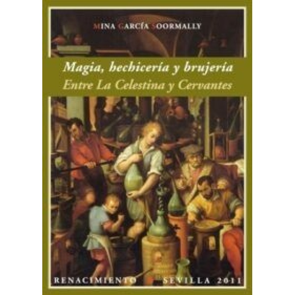 Magia, hechicería y brujería. Entre la Celestina y Cervantes.