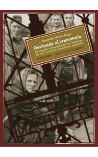 Destinada al crematorio. De Argelès a Ravensbrück: las vivencias de una resistente republicana española.