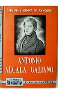 Antonio Alcalá Galiano. (El hombre que no llegó). Prólogo de G. Marañón.