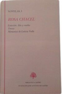 Novelas, I (Estación. Ida y vuelta - Teresa - Memorias de Leticia Valle). Edición de Pilar Celma y Carmen Morán.