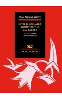Entre el cacharro doméstico y la Vía Láctea. Poetas cubanas e hispanoamericanas.