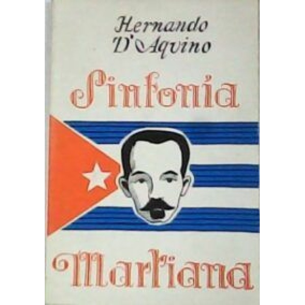 Sinfonia martiana (Vida y pasión). Prólogo de Rafael Esténger. Poesía.