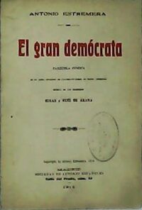 El gran demócrata. Zarzuela cómica. Música de Ribas y Ruiz de Arana. (La acción en Madrid.-Epoca actual).