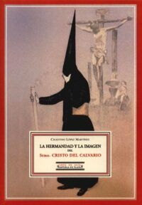 La hermandad y la imagen del Stmo. Cristo del Calvario. Prólogo de Carlos Colón. Ilustración de cubierta de Hohenleiter.