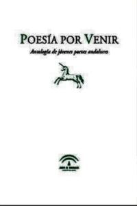POESÍA POR VENIR. Antología de jóvenes poetas andaluces.