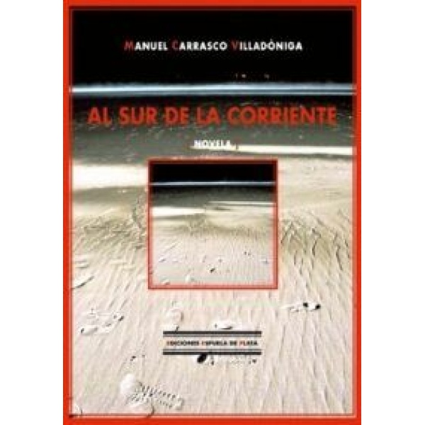 Al sur de la corriente (Novela que nos habla del río Guadalquivir como angustia y esperanza, realidad y mito de esa Andalucía hermosa y oprimida).