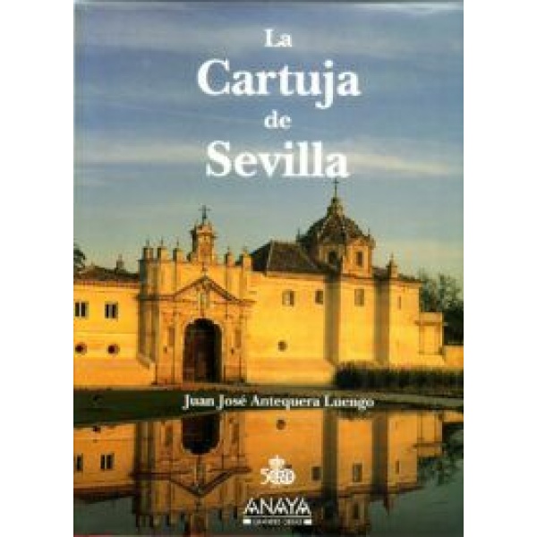 La Cartuja de Sevilla. Historia, arte y vida.