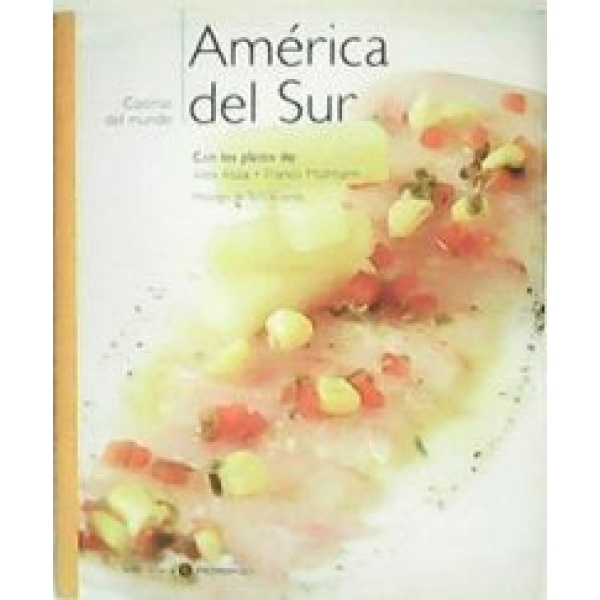 COCINAS DEL MUNDO: AMÉRICA DEL SUR. Con los platos de Alex Atala y Francis Mallmann. Prólogo de Toñi Vicente.