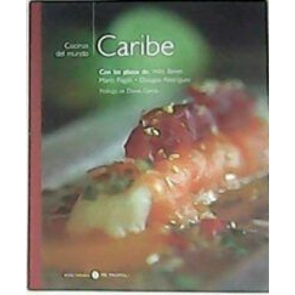 COCINAS DEL MUNDO: CARIBE. Con los platos de Wilo Benet, Mario Pagán y Douglas Rodríguez. Prólogo de Daniel García.