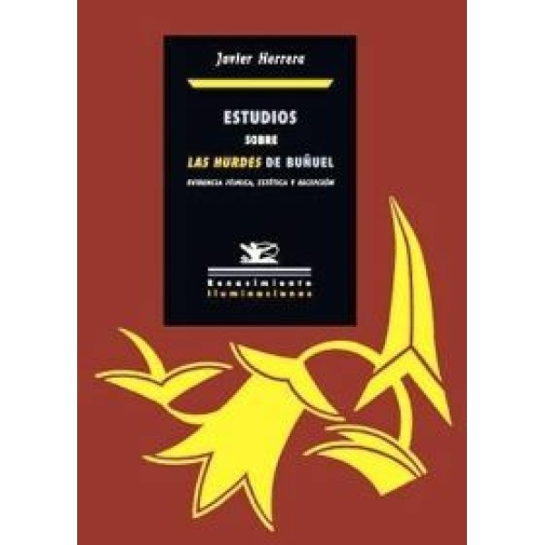 Estudios sobre Las Hurdes de Luis Buñuel (Evidencia fílmica, estética y recepción).