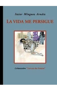 La vida me persigue.