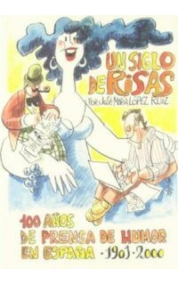 Un siglo de risas. 100 años de prensa de humor en España (1901-2000).