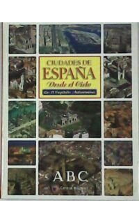 Ciudades de España desde el cielo. Las 17 capitales autonómicas. Fascículos encuadernados.
