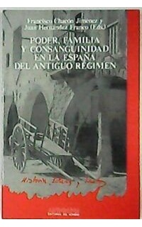 Poder, familia y consanguinidad en la España del Antiguo Régimen.
