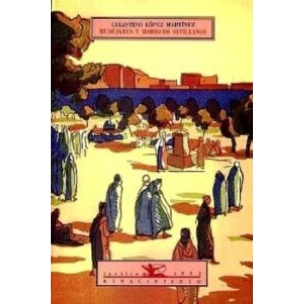 Mudéjares y moriscos sevillanos. Páginas históricas.