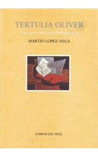 Tertulia Oliver. Una aproximación bibliográfica. Guía bibliográfica y antología.