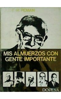 Mis almuerzos con gente importante. (General Primo de Rivera, Pedro Saínz Rodríguez, Azorín, José Calvo Sotelo, Gabriel Maura, Ortega y Gasset, Raquel Meyer, Jose Antonio, General Queipo de Llano, Jean Cocteau, etc)
