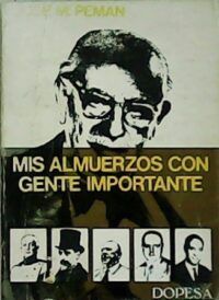 Mis almuerzos con gente importante. (General Primo de Rivera, Pedro Saínz Rodríguez, Azorín, José Calvo Sotelo, Gabriel Maura, Ortega y Gasset, Raquel Meyer, Jose Antonio, General Queipo de Llano, Jean Cocteau, etc)