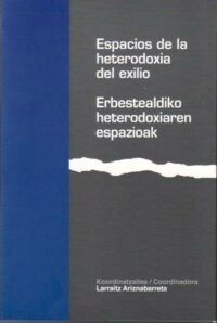 Espacios de la heterodoxia del exilio / Erbestealdiko heterodoxiaren espazioak.