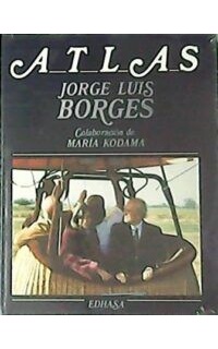 Atlas. Colaboración de María Kodama. Prólogo de Borges.