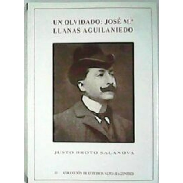 Un olvidado: José María Llanas Aguilaniedo. Estudio biográfico y crítico