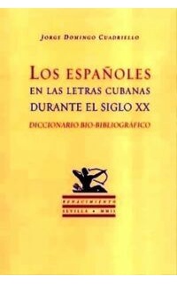 Los españoles en las letras cubanas durante el siglo XX. Diccionario bio-bibliográfico.